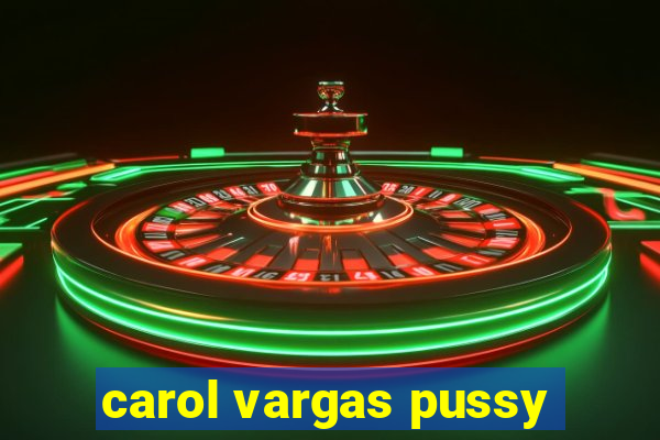 carol vargas pussy